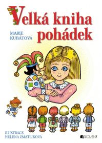 Velk&aacute; kniha poh&aacute;dek &ndash; H. Zmatl&iacute;kov&aacute; / M. Kub&aacute;tov&aacute; 