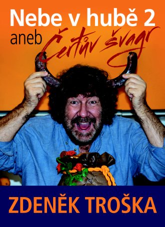 Zdeněk Tro&scaron;ka - Nebe v hubě 2 aneb Čertův &scaron;vagr