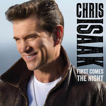 CHRIS ISAAK - First Comes the Night