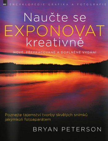 Bryan Peterson - Naučte se exponovat kreativně