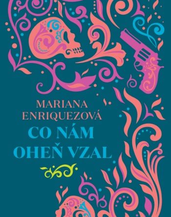 Mariana Enr&iacute;quez - Co n&aacute;m oheň vzal