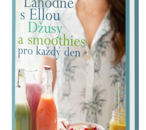 Lahodně s Ellou: džusy a smoothies pro každý den